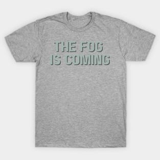 The Fog is Coming T-Shirt